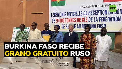 Burkina Faso recibe 25.000 toneladas de grano gratuito ruso