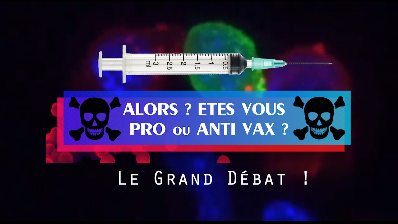 PRO VAX et ANTI VAX ? Une question de logique et de jugeote ... (Hd 1080) Lire descriptif