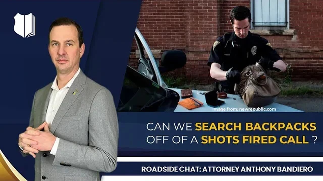 Ep. #280: Can we search backpacks off of a shots fired call?