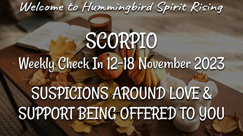 SCORPIO Weekly Check In 12-18 November 2023 - SUSPICIONS AROUND LOVE & SUPPORT BEING OFFERED TO YOU