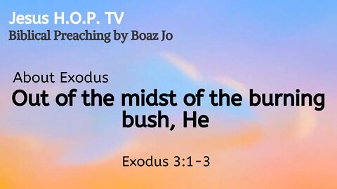 Out of the midst of the burning bush, He - Boaz Jo