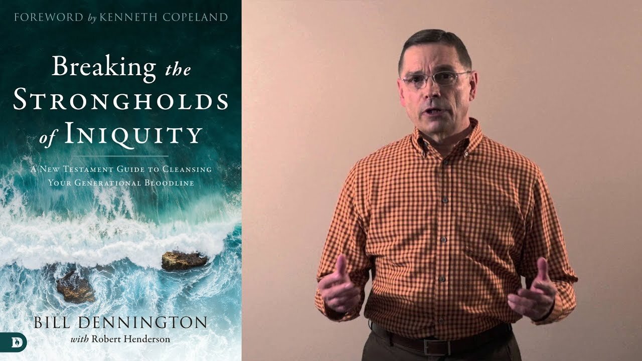 Bill Dennington - Breaking the Strongholds of Iniquity - How to Cleanse Your Generational Bloodline