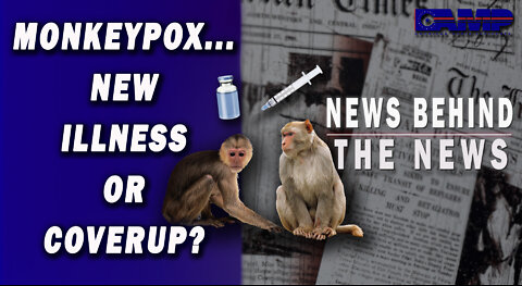 Monkeypox... New Illness or Cover-Up? | NEWS BEHIND THE NEWS August 1st, 2022