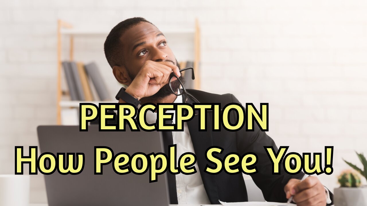 PERCEPTION What People Think Of You