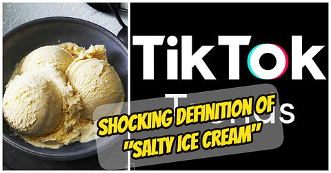 MEANING BEHIND ‘SALTY ICE CREAM’ HAS LEFT TIKTOK USERS SHOCKED