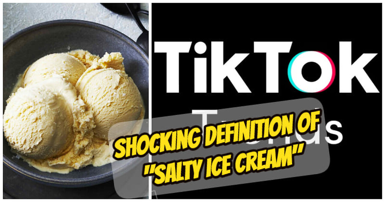 MEANING BEHIND ‘SALTY ICE CREAM’ HAS LEFT TIKTOK USERS SHOCKED