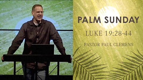 Palm Sunday // Luke 19:28-44