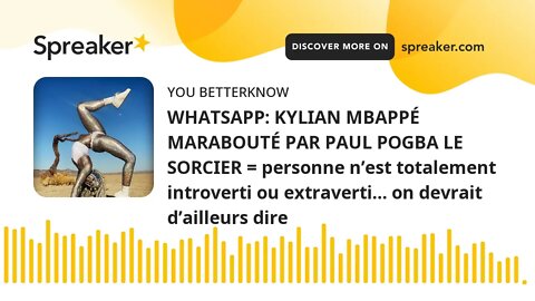 WHATSAPP: KYLIAN MBAPPÉ MARABOUTÉ PAR PAUL POGBA LE SORCIER = personne n’est totalement introverti o