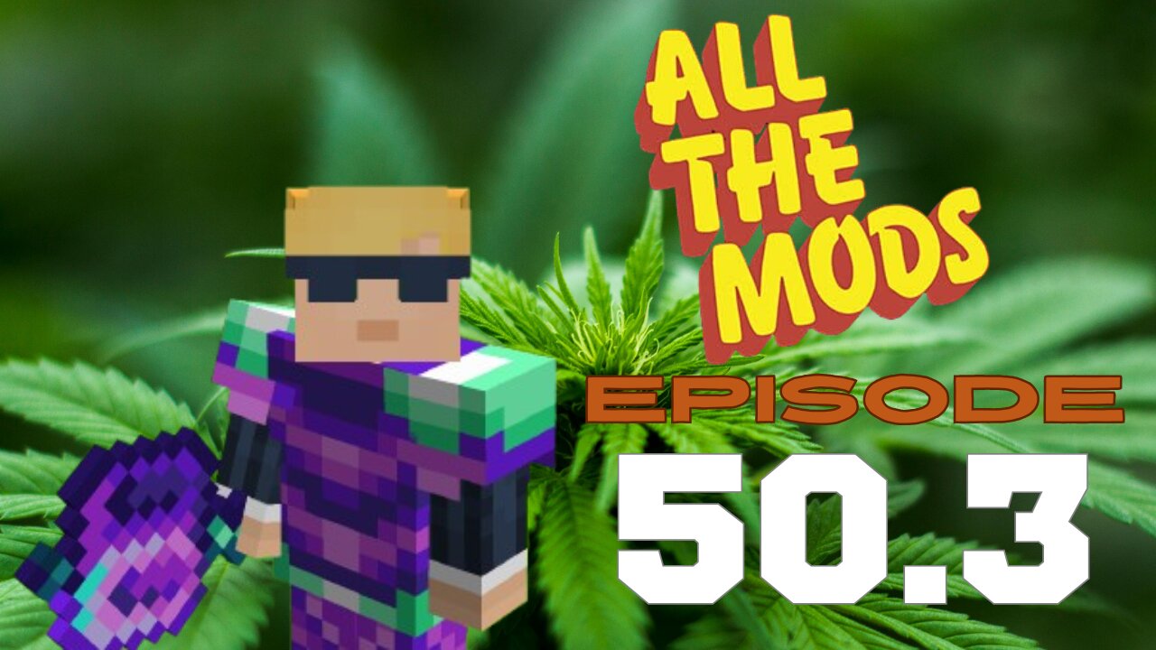 All The Mods 10 - Episode 50.3: Just Winging It Again For This One (420 Friendly)