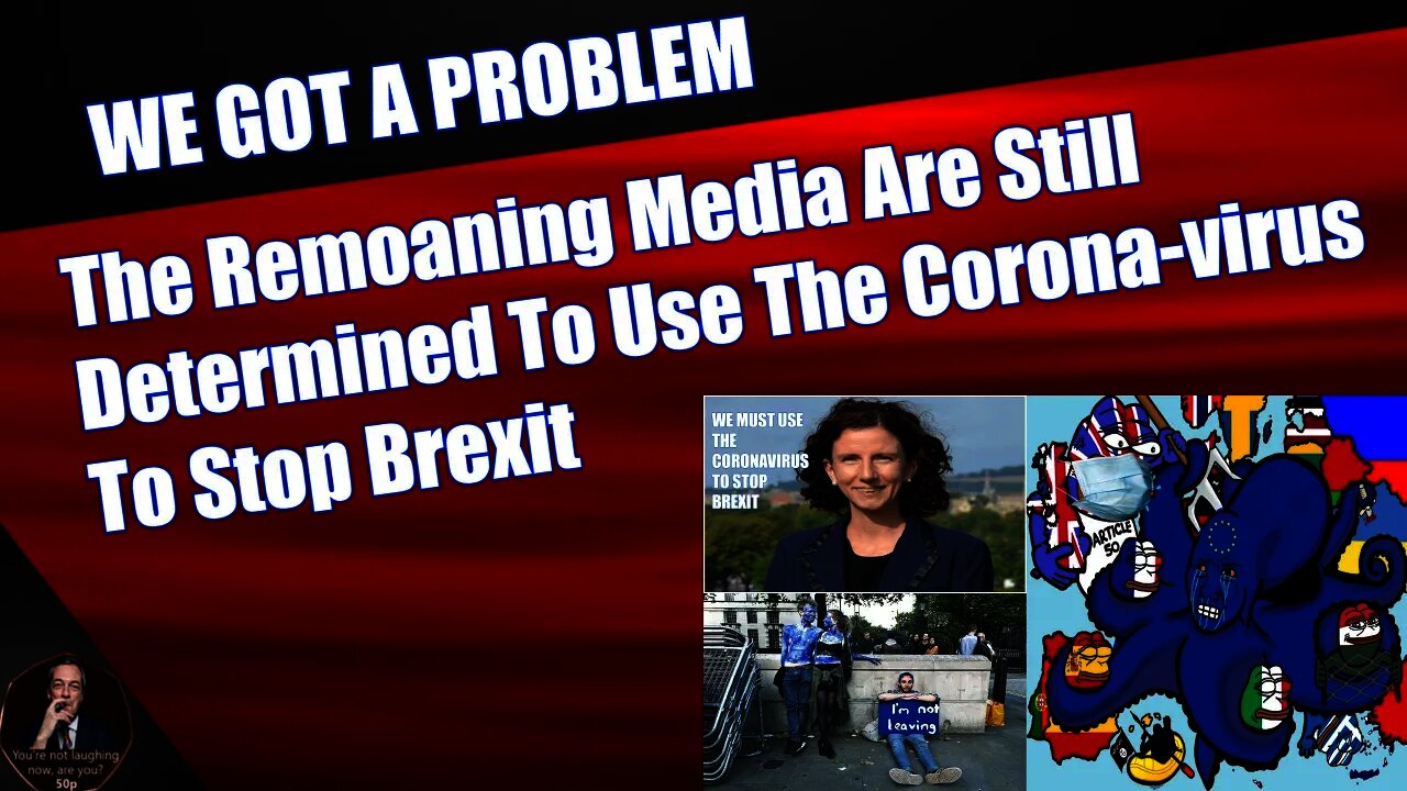 The Remoaning Media & MP's Are Still Determined To Use The Corona-virus To Stop Brexit