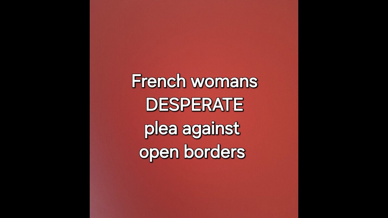 French womans DESPERATE plea against open borders 🥺