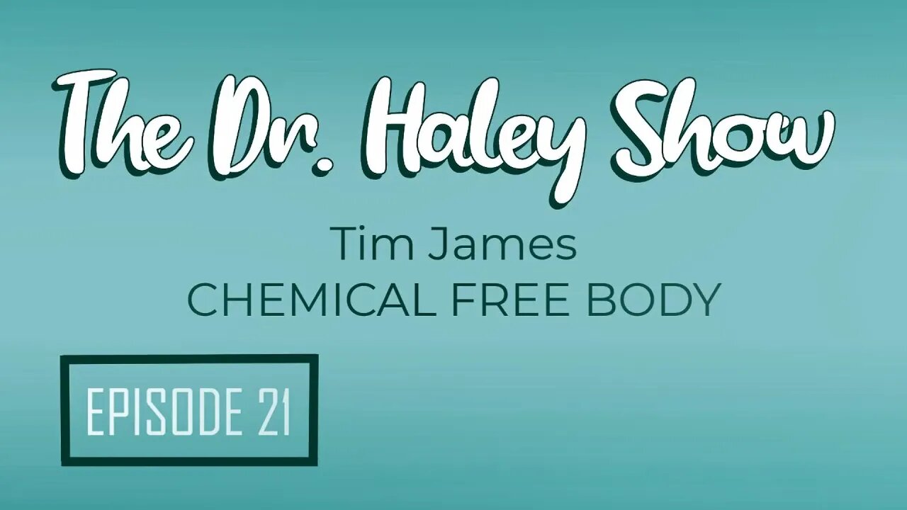 Tim James "Chemical Free Body" on The Dr. Haley Show Podcast