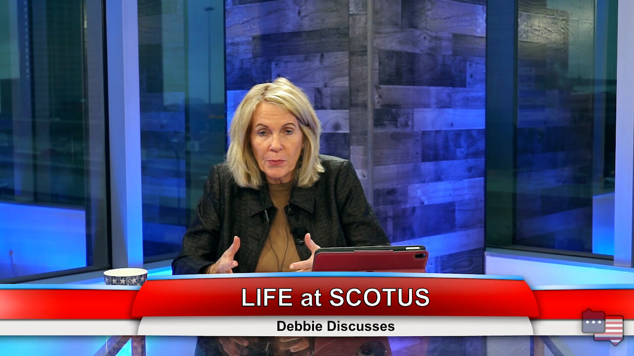 LIFE at SCOTUS | Debbie Discusses 11.2.21