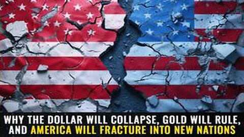 Why the DOLLAR will collapse, GOLD will rule, and America will FRACTURE into new nations