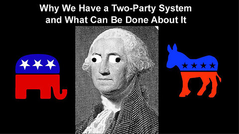 Why the U.S. has a two-party system and what can be done about it