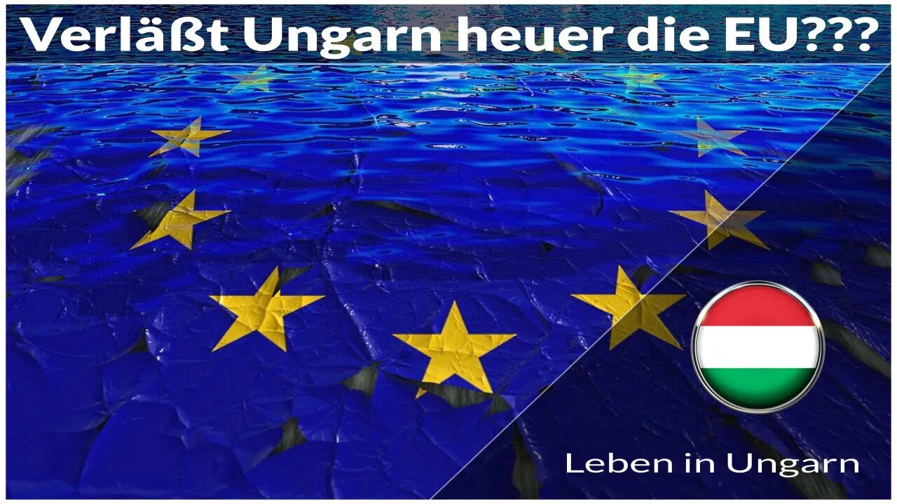 Verläßt Ungarn möglicherweise in diesem Jahr die EU - Leben in Ungarn