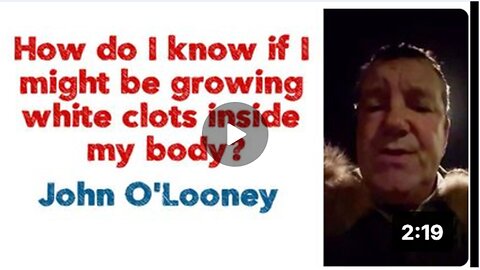 How do I know if I might be Growing White Clots inside my Body| John O' Looney