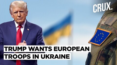 Trump Wants European Troops To Monitor Ceasefire In Ukraine, Russia Says Move 'Can Be Discussed'