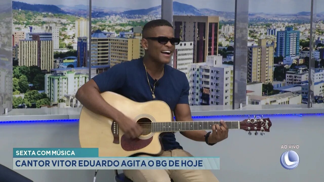 Sexta com música: Cantor Vitor Eduardo agita o BG de hoje.