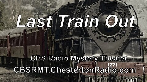 Last Train Out - CBS Radio Mystery Theater