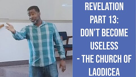 "Don't Become Useless" Revelation Part 13 Church of Laodicea 2-18-23 GTC CoMo