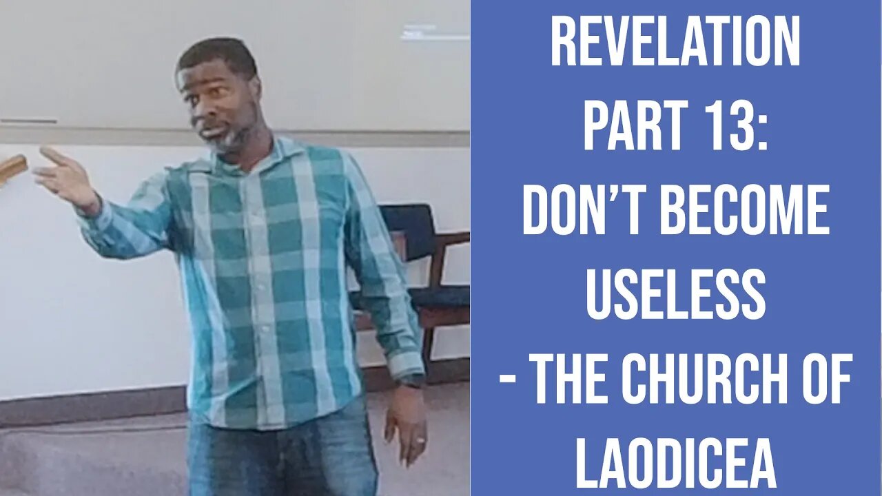 "Don't Become Useless" Revelation Part 13 Church of Laodicea 2-18-23 GTC CoMo