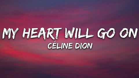 My Heart Will Go On • Celine Dion