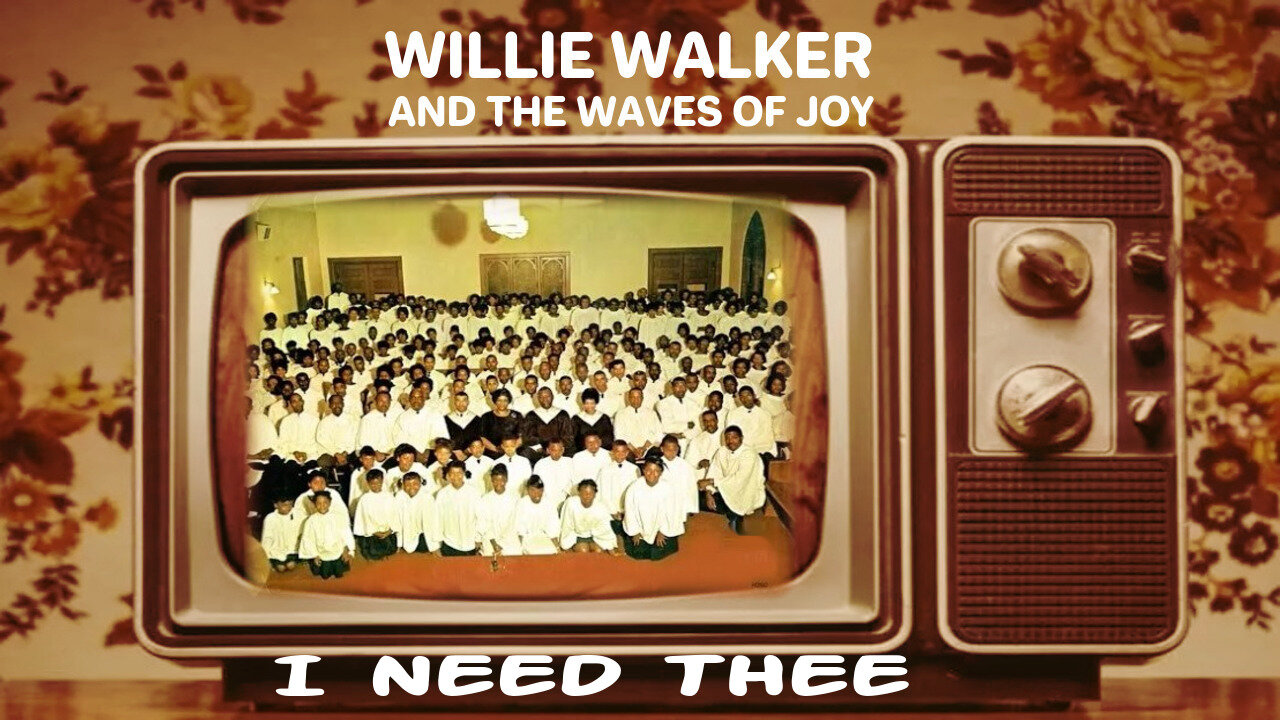 I Need Thee -- Willie Walker and The Waves Of Joy