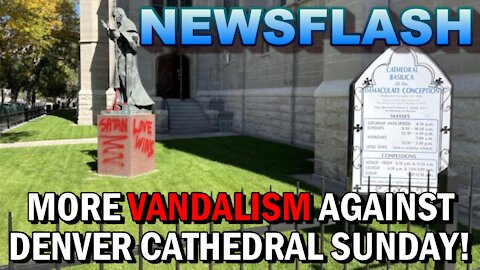 NEWSFLASH: SAD!! Historic Cathedral VANDALISM in Denver! Anti-Catholic Graffiti Spray-Painted!