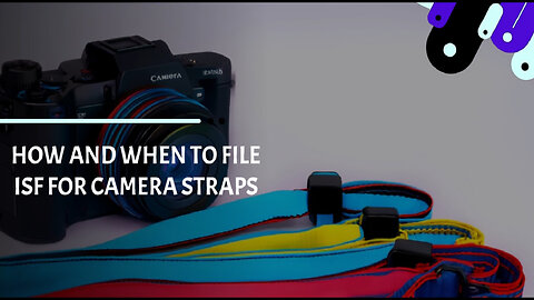 Master the Art of ISF Filing for Camera Straps: Everything You Need to Know!