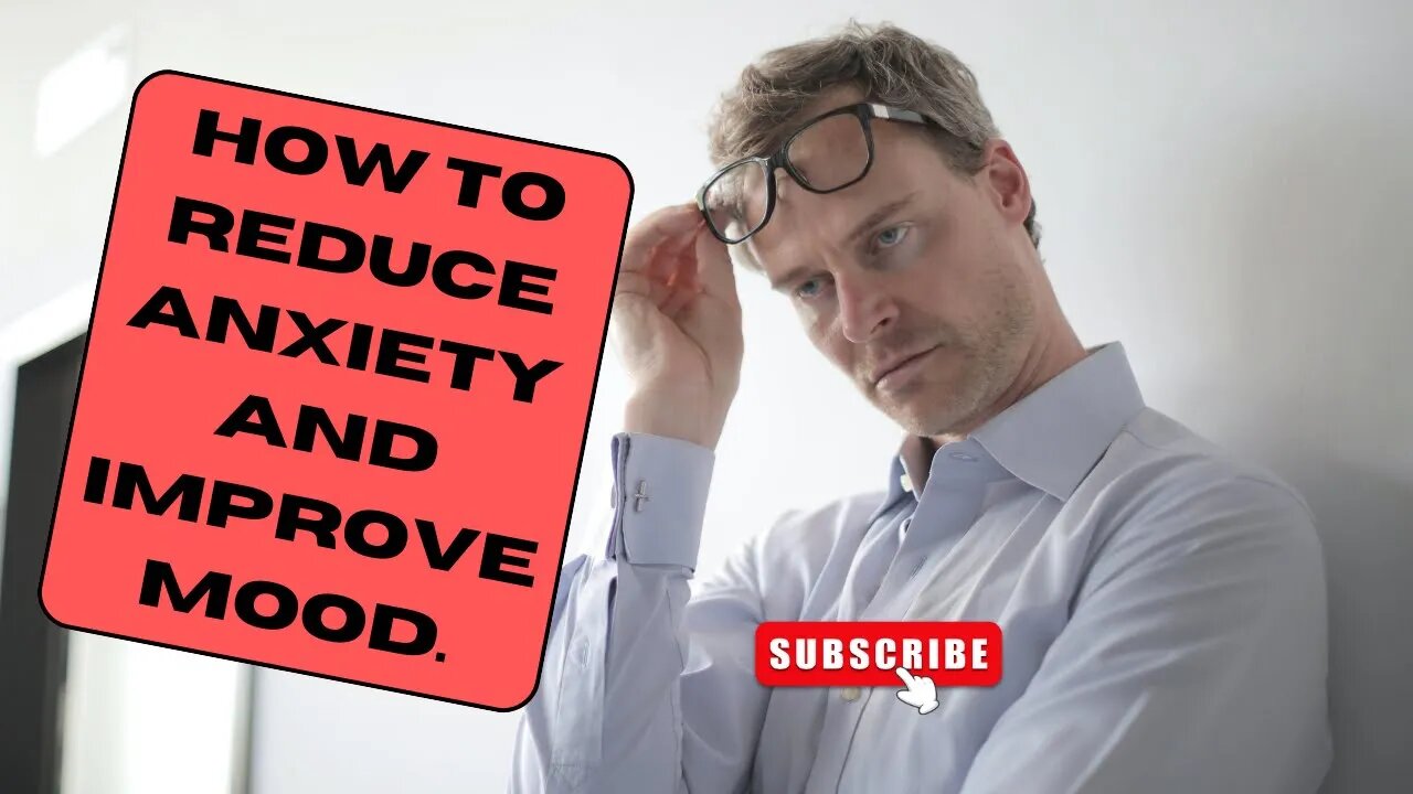 How to reduce anxiety and improve mood.