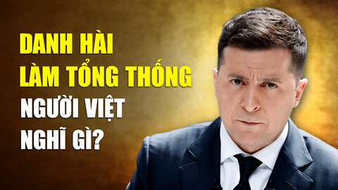 Từ câu chuyện Tổng thống Ukraine Zelensky, bàn về tính cách người Việt | Tinh Hoa TV