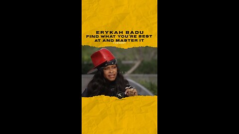 @erykahbadu Find what you’re best at and master it