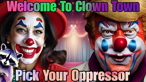 Welcome To Clown Town - Pick Your Oppressor