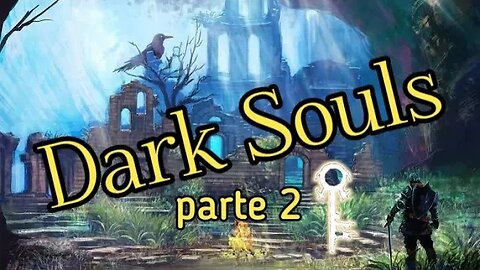 Dark Souls parte 2