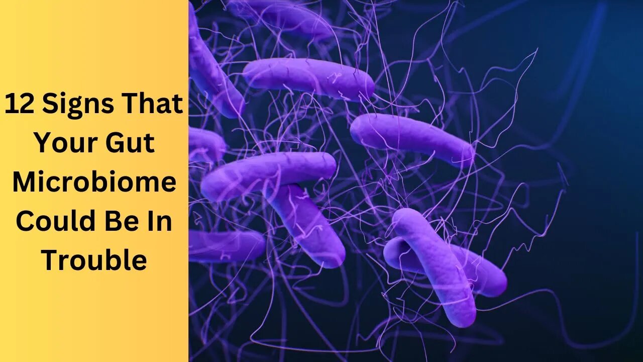 12 Signs That Your Gut Microbiome Could Be In Trouble