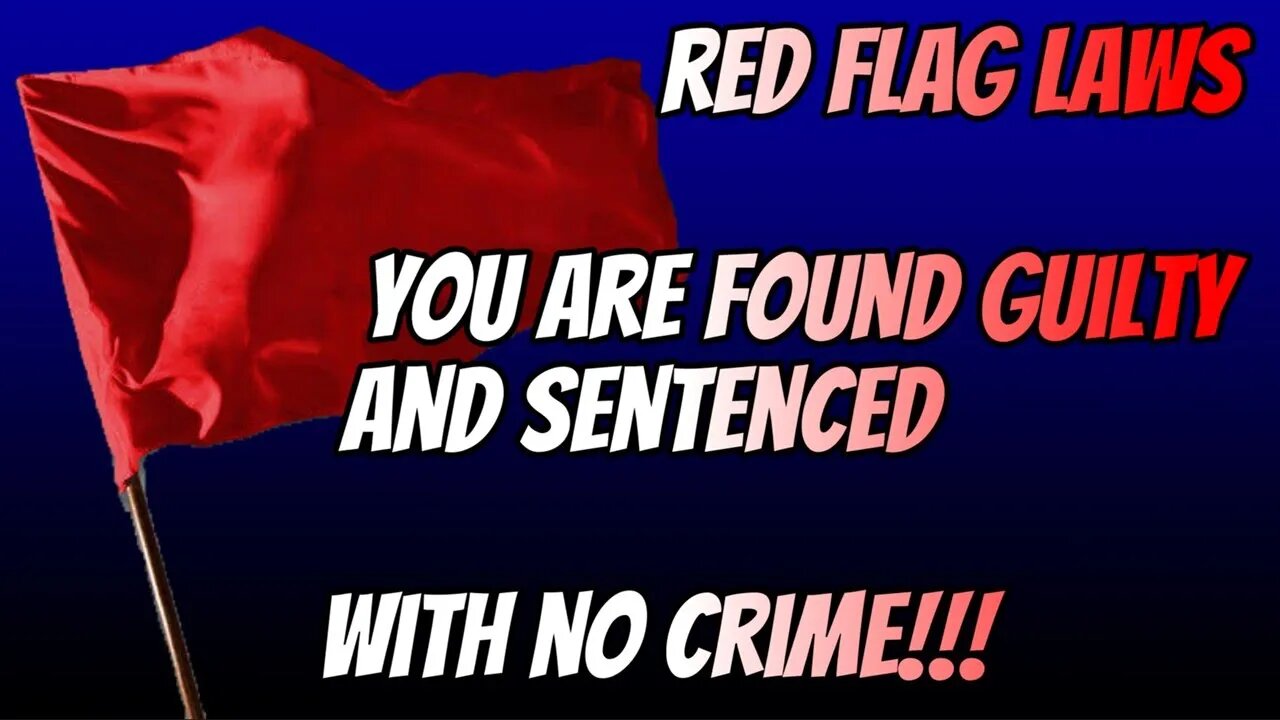 RED FLAG LAWS YOU ARE GUILTY & SENTENCED WITH NO CRIME