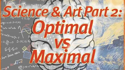 Science Meets Art: Optimal vs Maximal. What's the Difference?