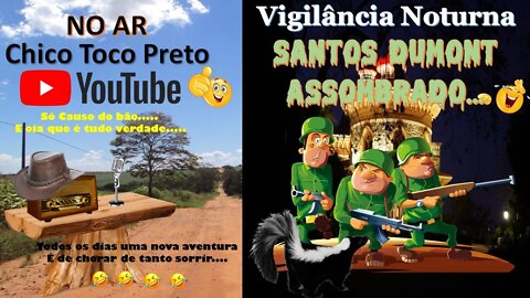 Casos Chico Toco Preto na Vigilância Noturna, Santos Dumont Assombrado... Tem Coragem??