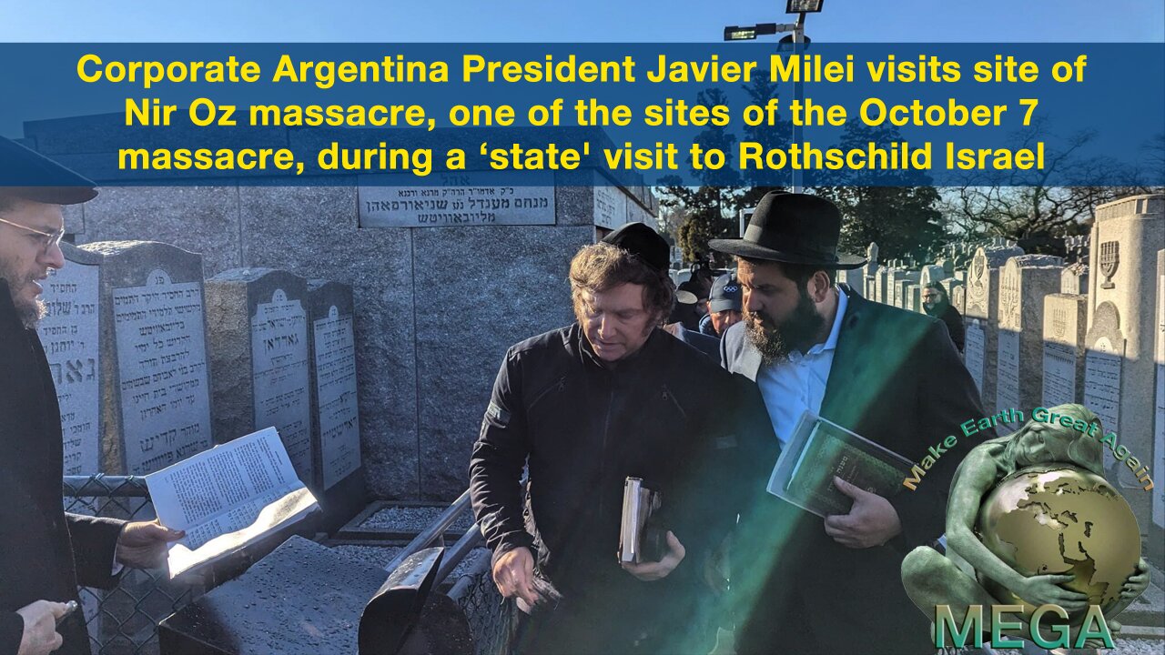 Corporate Argentina President Javier Milei visits site of Nir Oz massacre, one of the sites of the October 7 massacre, during a ‘state' visit to Rothschild Israel & moves Argentine Embassy to Jerusalem. So Trump, so Milei