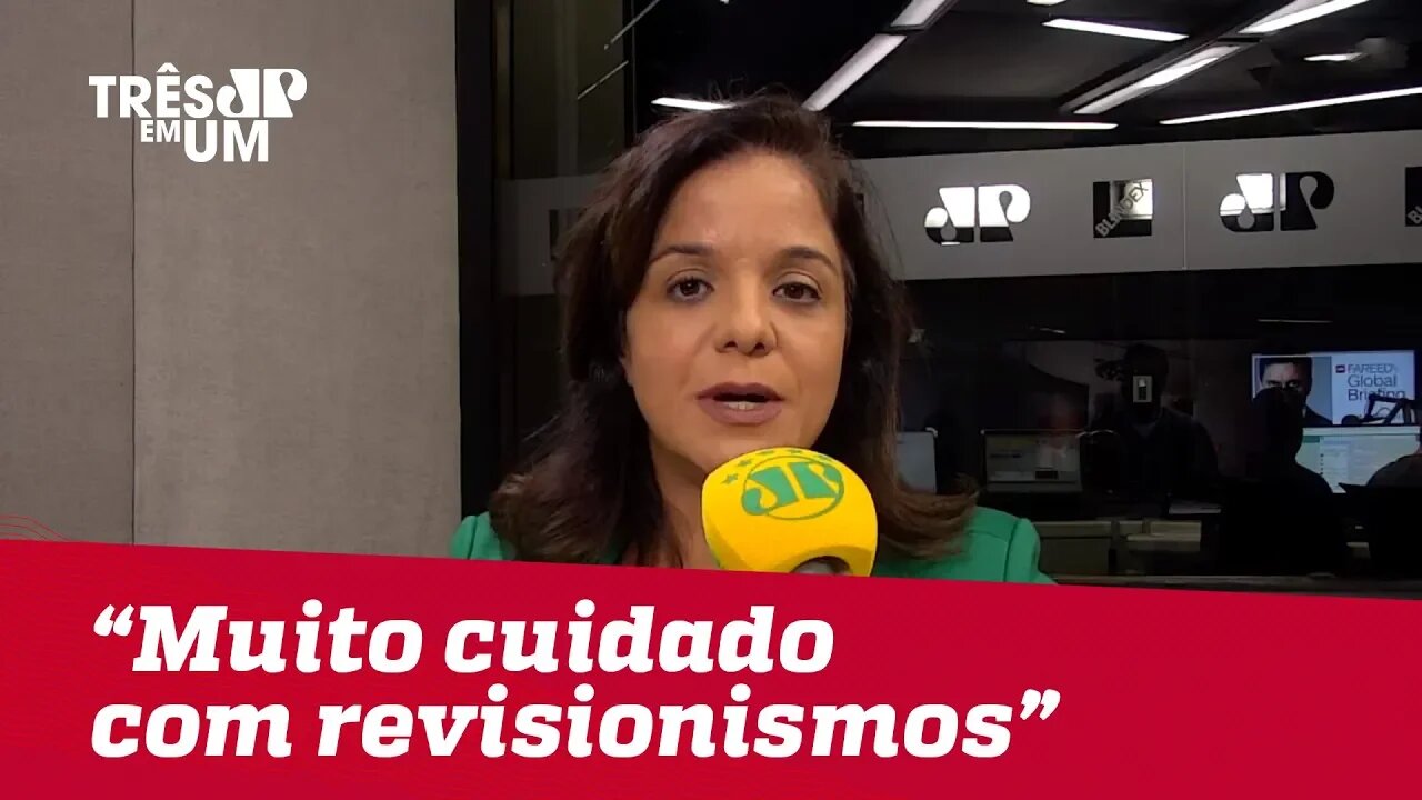 Vera Magalhães: "Há que se ter muito cuidado com os revisionismos"