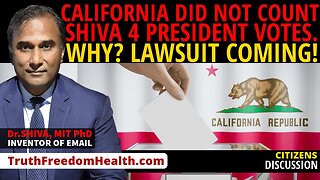 Dr.SHIVA™ LIVE: California Did NOT Count Shiva 4 President Votes WHY? Lawsuit Coming!