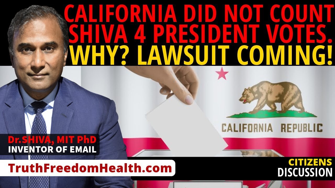 Dr.SHIVA™ LIVE: California Did NOT Count Shiva 4 President Votes WHY? Lawsuit Coming!