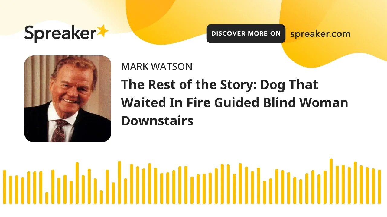 The Rest of the Story: Dog That Waited In Fire Guided Blind Woman Downstairs (made with Spreaker)