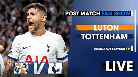 Luton Vs Tottenham • Premier League [POST MATCH FAN SHOW]