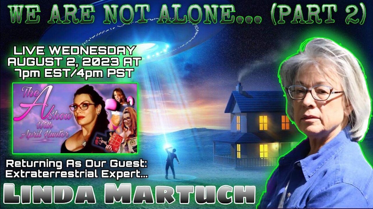 The A Show With April Hunter - 8/2/23 WE ARE NOT ALONE (Part 2): Our Guest, Linda Martuch