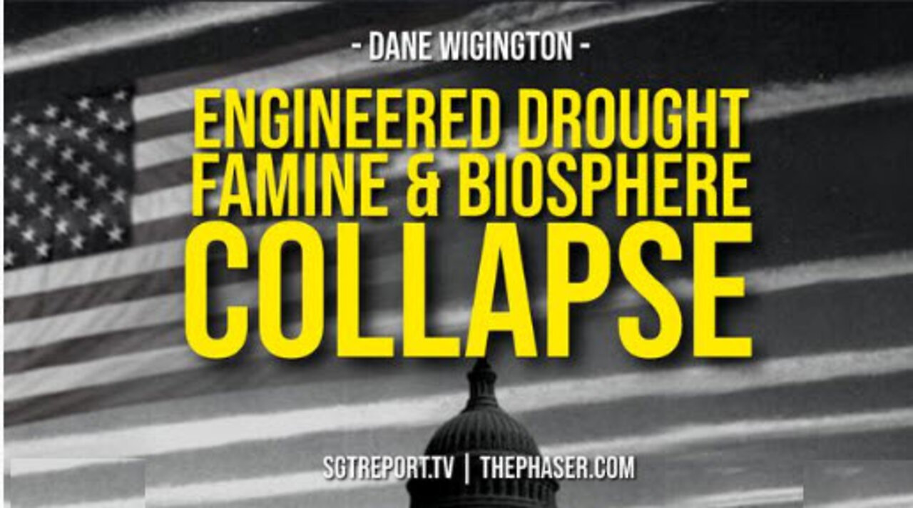 ENGINEERED DROUGHT, FAMINE & TOTAL BIOSPHERE COLLAPSE