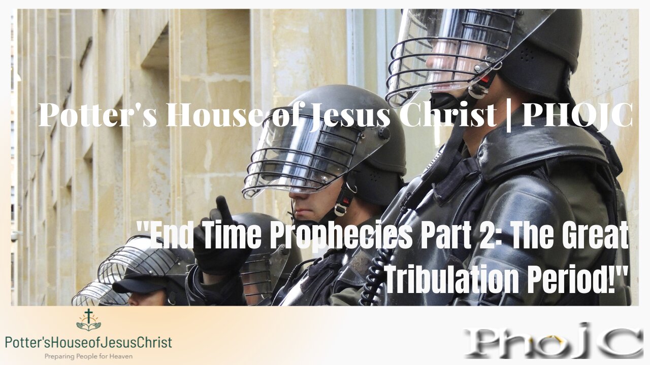 The Potter's House of Jesus Christ : ​"End Times Series Pt 2 - The Great Tribulation Period!"