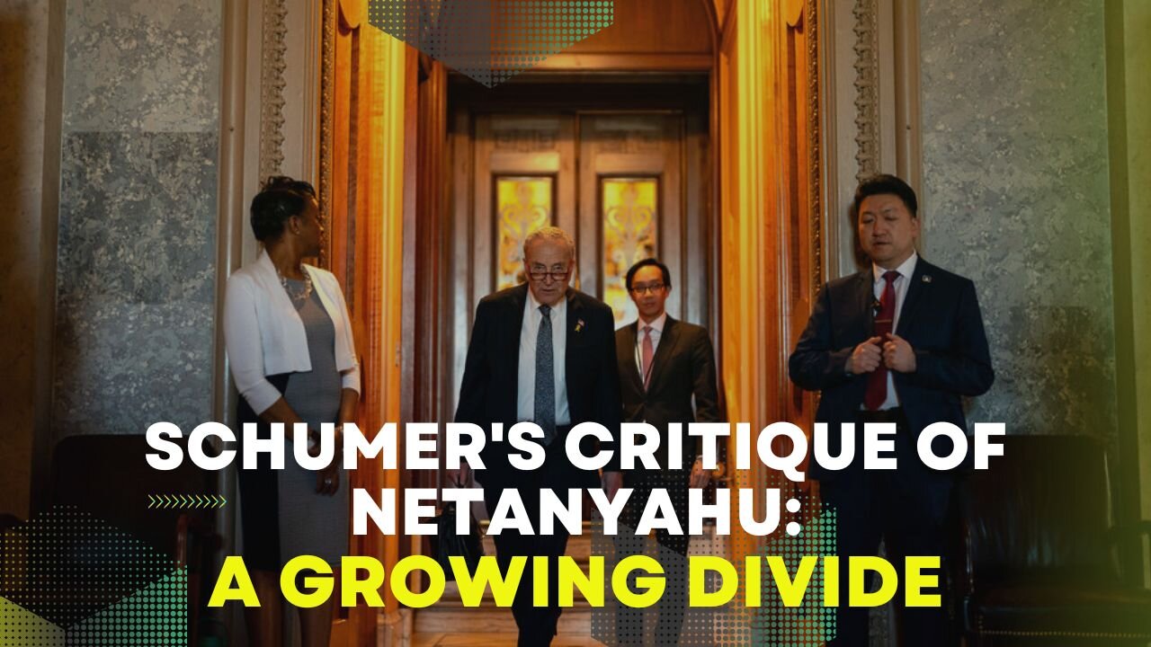 Schumer's Critique of Netanyahu: A Growing Divide