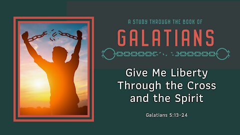 Galatians 5:13-24; Give me liberty